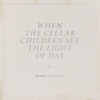 When the Cellar Children See the Light of Day - Mirel Wagner