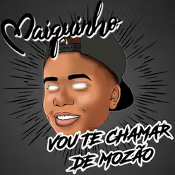 Vou Te Chamar de Mozão (feat. DJ Primo da 40) - Single - Mc Maiquinho Vou Te Chamar de Mozão (feat. DJ Primo da 40) - Single - Mc Maiquinho
