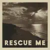 Rescue Me - Single (feat. Ellie Holcomb) - Single album lyrics, reviews, download