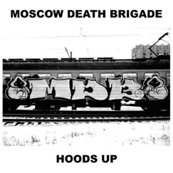 Hoods Up by Moscow Death Brigade album reviews, ratings, credits