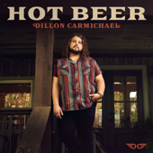 Hot Beer - Dillon Carmichael