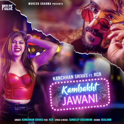 Kambakht Jawani - Kanchhan Srivas Feat. RCR | Shazam