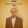 Bukan Dia Untukku - Single