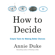 Annie Duke - How to Decide: Simple Tools for Making Better Choices (Unabridged)