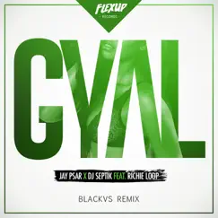 Gyal (feat. Richie Loop) [Blackvs Remix] - Single by Jay Psar & Dj Septik album reviews, ratings, credits