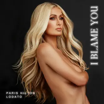 I Blame You - Single by Paris Hilton & Lodato album reviews, ratings, credits