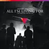 All I'm Living For (Live) - EP album lyrics, reviews, download