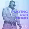Playing Our Song - Single album lyrics, reviews, download