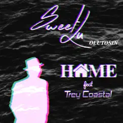 Home (feat. Trey Coastal) - Single by Sweet Lu Olutosin album reviews, ratings, credits