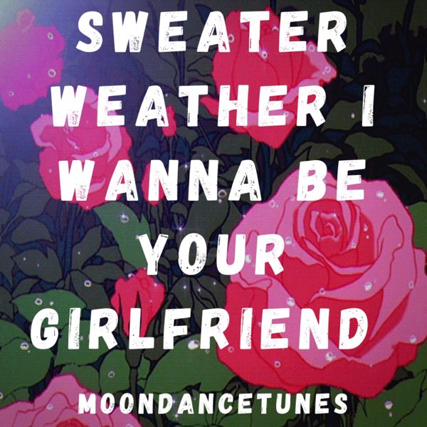 Sweater Weather I Wanna Be Your Girlfriend Single By Moondancetunes On Apple Music