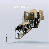 Phobophobes - I Mean It All