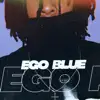 Ego Blue - Single album lyrics, reviews, download