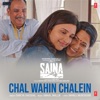 Chal Wahin Chalein (From "Saina") - Single