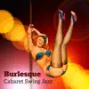 Burlesque – Cabaret Swing Jazz: Glamorous Festival, Entertaining Lounge, New Orleans Vibes album lyrics, reviews, download
