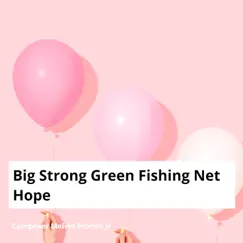Big Strong Green Fishing Net Hope Song Lyrics