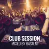 Club Session: Mixed by Basti M album lyrics, reviews, download