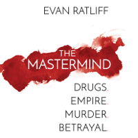 Evan Ratliff - The Mastermind: Drugs. Empire. Murder. Betrayal. (Unabridged) artwork