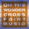Oh The Wonder (feat. Mike Grayson) - Cross Point Music lyrics
