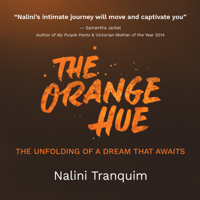 Nalini Tranquim - The Orange Hue: A powerful story of real, unfiltered life events, trauma and healing on the path to pursuing a dream against all odds and finding God beyond the church. artwork