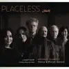 Placeless (feat. Mahsa Vahdat & Marjan Vahdat) album lyrics, reviews, download
