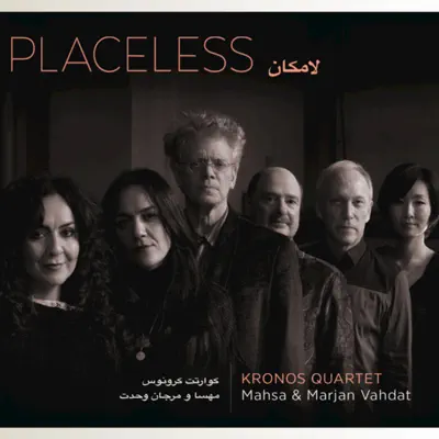 Placeless (feat. Mahsa Vahdat & Marjan Vahdat) - Kronos Quartet Placeless (feat. Mahsa Vahdat & Marjan Vahdat) - Kronos Quartet