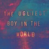 The Ugliest Boy in the World - EP