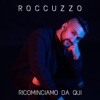 Ricominciamo da qui by Roccuzzo iTunes Track 1