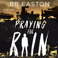 BB Easton - Praying for Rain: (The Rain Trilogy, Book 1) (Unabridged) artwork