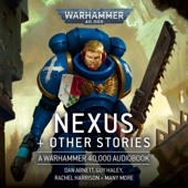 Nexus & Other Stories: Warhammer 40,000 (Unabridged) - Thomas Parrott, Chris Wraight, Guy Haley, Rachel Harrison, Peter Mclean, Dan Abnett, Danie Ware, Mikey Brooks, Phil Kelly, J C Stearns, Josh Reynolds, Robert Rath, Steve Parker & Marc Collins