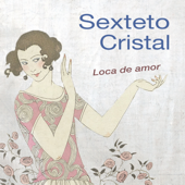 Loca de amor - Sexteto Cristal