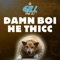 Damn Boi He Thicc - Gill the ILL lyrics