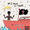 All I Want Is a Yacht - Single album lyrics, reviews, download