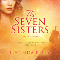 Lucinda Riley - The Seven Sisters: Maia's Story, Their Future Is Written In The Stars... artwork