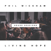 Living Hope (The House Sessions) - Phil Wickham