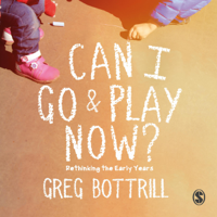 Greg Bottrill - Can I Go and Play Now?: Rethinking the Early Years (Unabridged) artwork