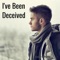 I've Been Deceived - Kevin Schipke lyrics