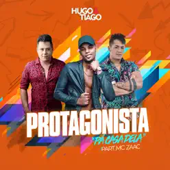 Protagonista (Pá Casa Dela) [feat. Mc Zaac] - Single - Hugo e Tiago