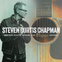 Steven Curtis Chapman - Deeper Roots: Where the Bluegrass Grows artwork