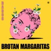 Brotan Margaritas - Single