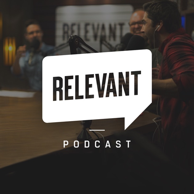 The RELEVANT Podcast by RELEVANT on Apple Podcasts