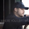 Where You Left Me - Single