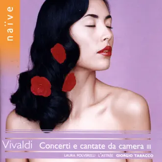 Vivaldi: Concerti e Cantate Da Camera III by Laura Polverelli & L'Astrée album reviews, ratings, credits