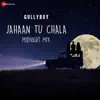 Stream & download Jahaan Tu Chala - Midnight Mix (Gully Boy) - Single