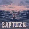 Baptize - Single album lyrics, reviews, download