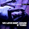 We Love Deep-House B*tches, Vol. 10