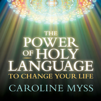 Caroline Myss - The Power of Holy Language to Change Your Life (Original Recording) artwork