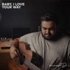 Baby, I Love Your Way - Single