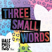 Half Past Two - Three Small Words (feat. Tahlena)