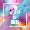 The World Is Ours - Single album lyrics, reviews, download