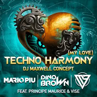 Techno Harmony (My Love) [feat. Principe Maurice & Vise] [Dj Maxwell Concept] - Single by Mario Più, Dino Brown & 7MQ album reviews, ratings, credits